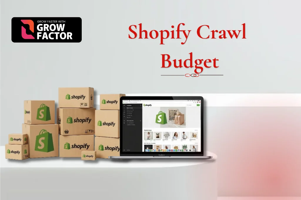 A promotional digital marketing banner explaining the Shopify Crawl Budget by Growfactor. The graphic is set against a clean, light grey background with a soft red gradient on the bottom right corner. In the top left corner, the black corporate logo displays "Grow Faster With Growfactor." The main title, "Shopify Crawl Budget," is written in large, elegant red typography in the upper right. On a low white platform below, an open laptop displays a Shopify store administration dashboard screen featuring various e-commerce products and a green bag logo. To the left of the laptop sits a stacked pyramid of cardboard shipping boxes of various sizes, all printed with the green Shopify logo.